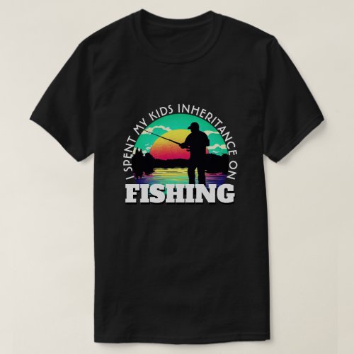 Funny Spent Inheritance Fishing T_Shirt