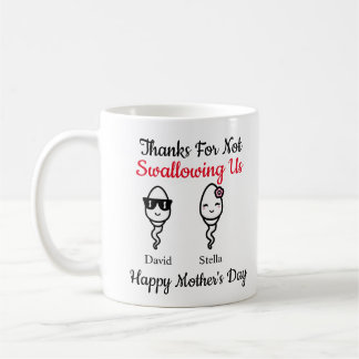 Funny Sperm Thanks For Not Swallowing Mother's Day Coffee Mug