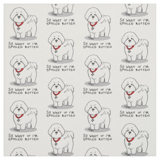 Funny Spoiled Rotten Bichon Frise Dog - Cute Fabric