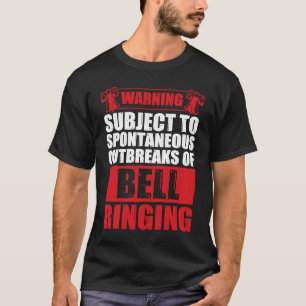 Funny Spontaneous Outbreaks Of Bell Ringing For Be T-Shirt