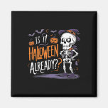 Funny Spooky Skeleton Ghost Is It Halloween Alread Magnet