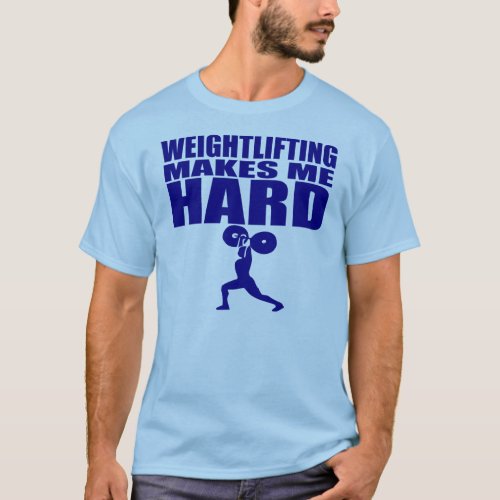 Funny Sport _ Weight Lifting Makes Me Hard T_Shirt