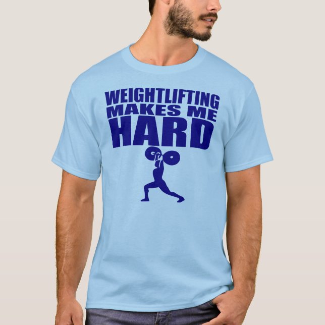 Funny Sport - Weight Lifting Makes Me Hard T-Shirt (Front)