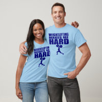 Weightlifting Makes Me Hard offensive Humorous shirts T-Shirt