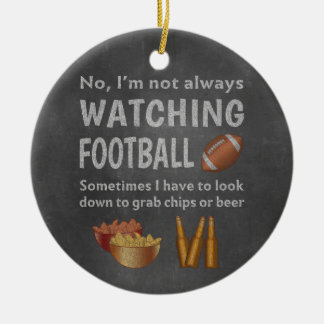 Funny Sports Fan Not Always Watching Football Ceramic Ornament
