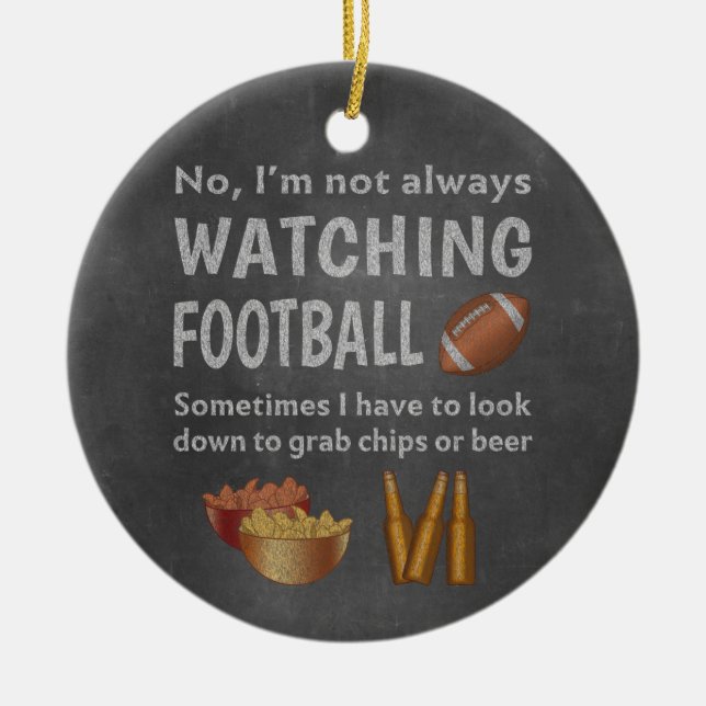 Funny Sports Fan Not Always Watching Football Ceramic Ornament (Front)