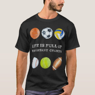Funny Sports Humor Life Full of Important Choices T-Shirt