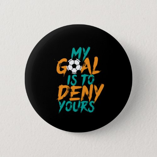 Funny Sports Soccer Player Goal Keeper Quote Button