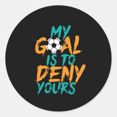 Funny Sports Soccer Player Goal Keeper Quote Classic Round Sticker