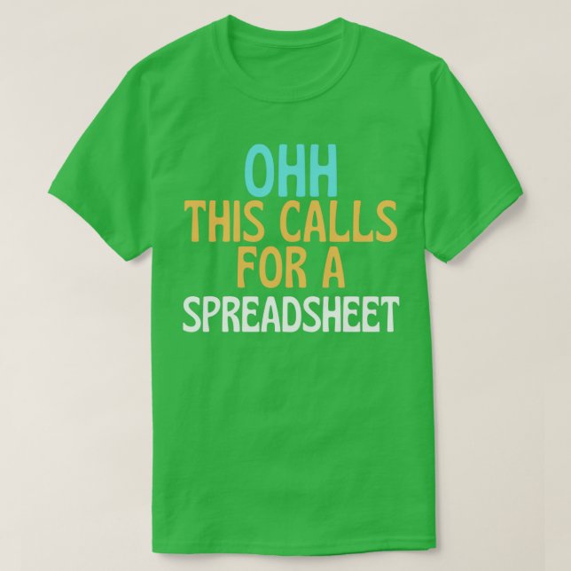 Funny Spreadsheet Ohh This Calls For A Spreadsheet T-Shirt (Design Front)