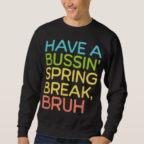 Funny Spring Break Teacher Last Days School Bussin Sweatshirt