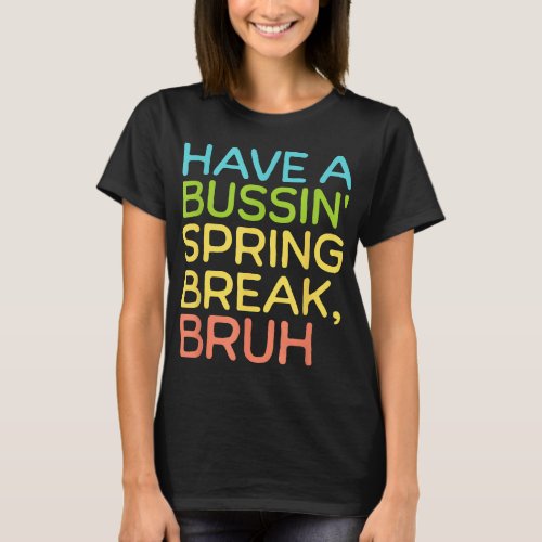 Funny Spring Break Teacher Last Days School Bussin T_Shirt