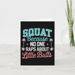 Funny Squat Because Nobody Raps About Little Butts Card
