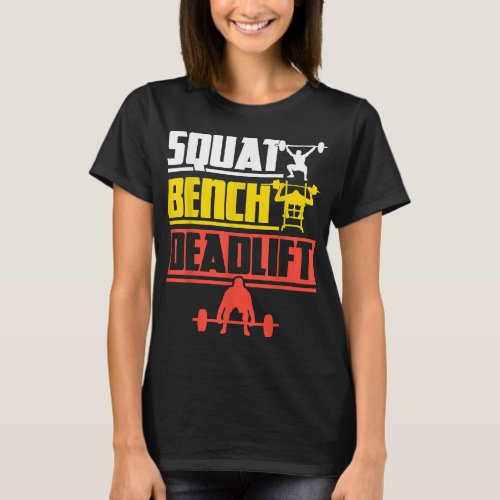 Funny Squat Bench Deadlift Weightlifting Gym Worko T_Shirt