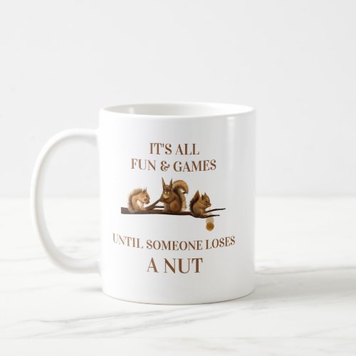 Funny Squirrel All Fun  Games Until Coffee Mug