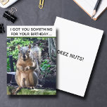 Funny Squirrel Deez Nuts Adult Humor Birthday Card<br><div class="desc">I got you something for your birthday... DEEZ NUTS! A hilarious squirrel play on words joke about his nuts. Crude humor for an adult's birthday. Make your friends laugh with this pop culture quote.</div>