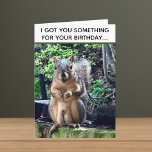 Funny Squirrel Deez Nuts Inappropriate Birthday Card<br><div class="desc">I got you something for your birthday... DEEZ NUTS! A hilarious squirrel play on words joke about his nuts. Crude humor for an adult's birthday. Make your friends laugh with this pop culture quote.</div>