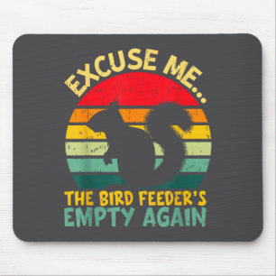 Funny Squirrel Excuse Me, Bird Feeder's Empty Agai Mouse Pad
