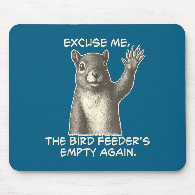 Funny Squirrel Excuse Me The Bird Feeder Is Empty  Mouse Pad (Front)