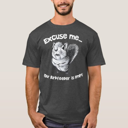 Funny Squirrel Excuse Me Your Birdfeeder Is T_Shirt