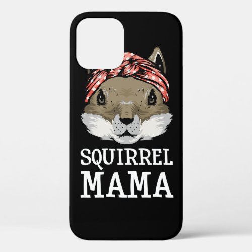 Funny Squirrel Mama Rodents Chipmunks Lover Mom P iPhone 12 Case