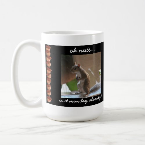 Funny Squirrel Mug Oh nuts is it monday already Coffee Mug