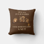 Funny Squirrel Pillow All Fun &amp; Games Until at Zazzle