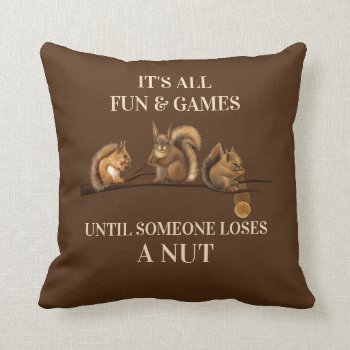 Funny Squirrel Pillow All Fun & Games Until by HydrangeaBlue at Zazzle