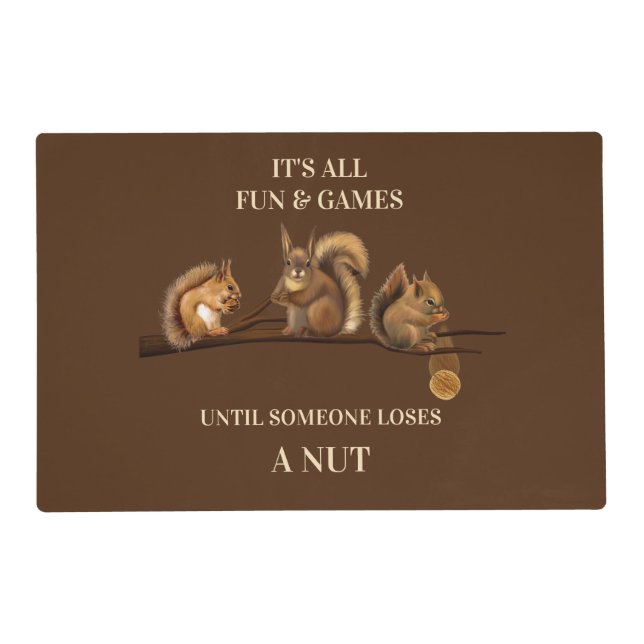 Funny Squirrels All Fun & Games Until Placemat (Front)