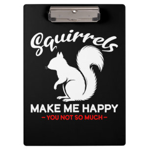 Funny Squirrels Make Me Happy You Not So Much Clipboard