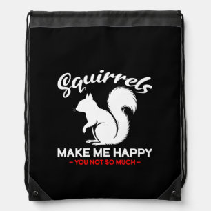 Funny Squirrels Make Me Happy You Not So Much Drawstring Bag
