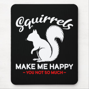 Funny Squirrels Make Me Happy You Not So Much Mouse Pad