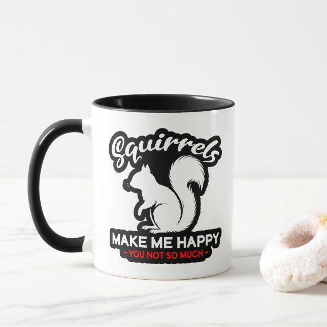Funny Squirrels Make Me Happy You Not So Much Mug (With Donut)