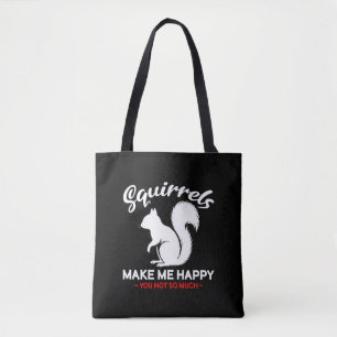 Funny Squirrels Make Me Happy You Not So Much Tote Bag
