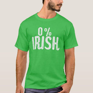 Funny St Patrick's Day 0% Irish   Funny Irish T-Shirt