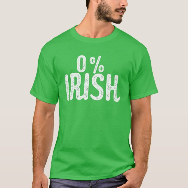 Funny St Patrick's Day 0% Irish | Funny Irish T-Shirt (Front)