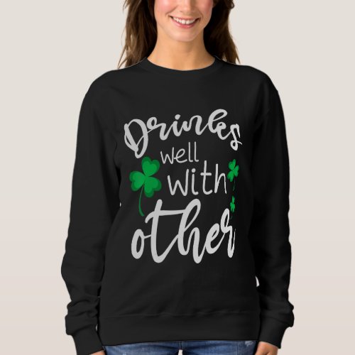 Funny St Patricks Day Drinking  Drinks Well With O Sweatshirt