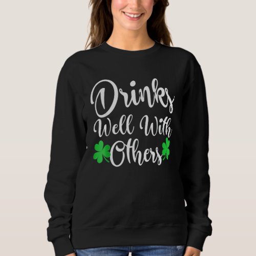 Funny St Patricks Day Drinking Drinks Well With Ot Sweatshirt