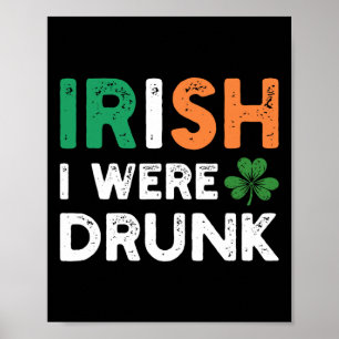 Funny St. Patricks Day Drinking Irish I Were Drunk Poster
