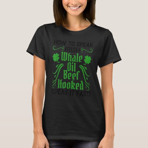 Funny St Patricks Day Gag Speak Irish Whale Oil Be T_Shirt