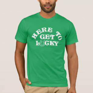 Funny St Patricks Day Here To Get Lucky Group T-Shirt