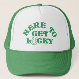 Funny St Patricks Day Here To Get Lucky Group Trucker Hat