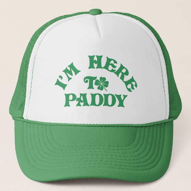Funny St Patricks Day I'm Here To Paddy Group Trucker Hat (Front)