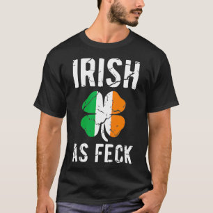 Funny St Patricks Day Irish As Feck  Irish AF T-Shirt