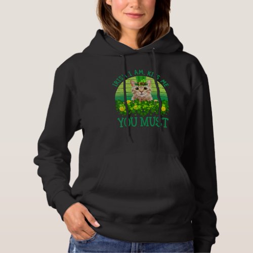 Funny St Patricks Day Irish I Am Kiss Me You Must Hoodie