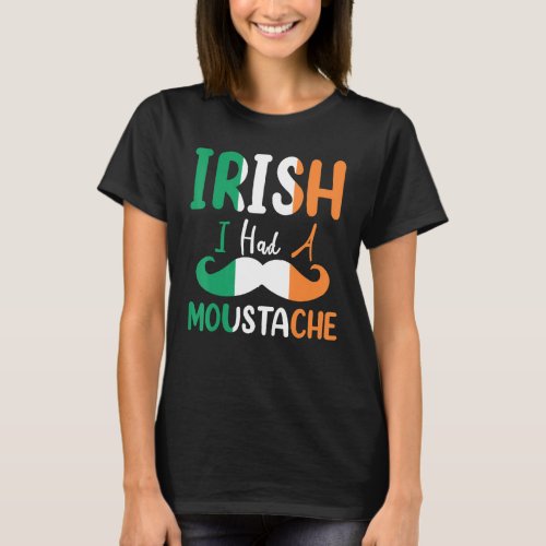 Funny St Patricks Day Irish I Had A Moustache Fla T_Shirt