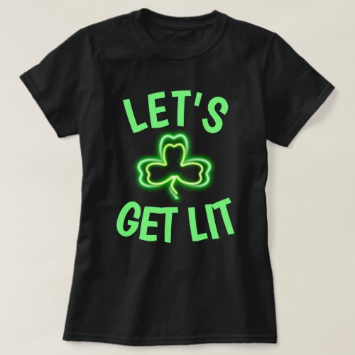 Funny St Patricks Day Lets Get Lit Neon Shamrock T_Shirt