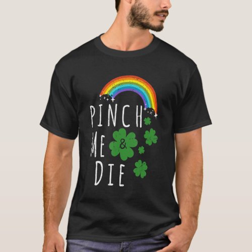 Funny St Patricks Day Pinch Me And Die St Patricks T_Shirt