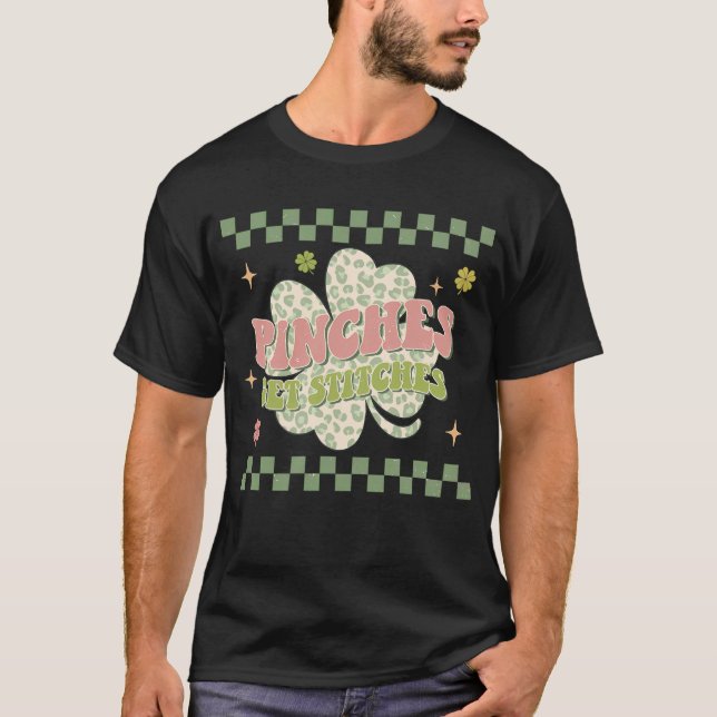 Funny St. Patrick's Day, Pinches Get Stitches T-Shirt (Front)
