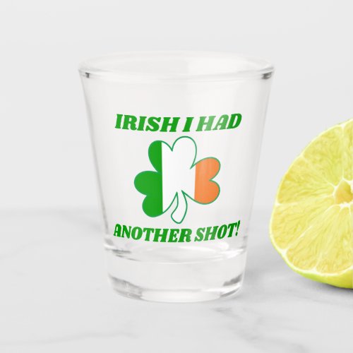 Funny St Patricks Day Pun Irish Flag Shot Glass